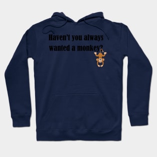 Haven't you always wanted a monkey? - Dark Text Hoodie